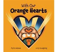 With Our Orange Hearts by Phyllis Webstad Phyllis Webstad (Auteur)