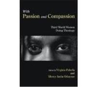 With Passion and Compassion: Third World Women Doing Theology: Reflections from the Women's Commission of the Ecumenical Association of Third World