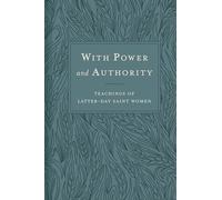 With Power and Authority: Teachings of Latter-day Saint Women