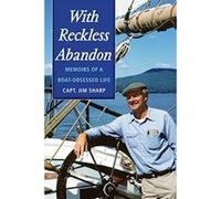 With Reckless Abandon: Memoirs of a Boat Obsessed Life - [Livre en VO] Jim Sharp (Auteur)