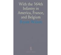 With the 364th Infantry in America, France, and Belgium