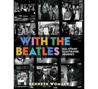 With the Beatles: Mal Evans' Illustrated Journey - The First Publication of Mal Evans' Personal Beatles Archive of Diaries Photos and Unpublished Memoir