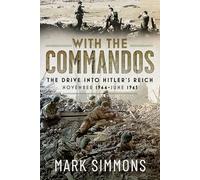 With the Commandos: The Drive into Hitler’s Reich, November 1944-june 1945