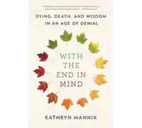 With the End in Mind - Kathryn Mannix - Little Brown and Company - Livre en Anglais - Paperback Kathryn MannixKathryn Mannix (Auteur)