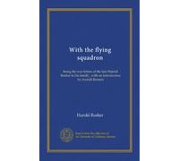 With the flying squadron: being the war letters of the late Harold Rosher to his family ; with an introduction by Arnold Bennett