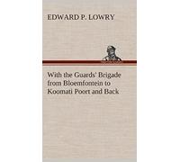 With The Guards' Brigade From Bloemfontein To Koomati Poort And Back