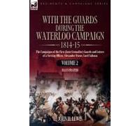 With The Guards During The Waterloo Campaign,1814-15