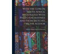With The Guns In South Africa. Illustrated With Photo-Engravings And From Sketches By The Author