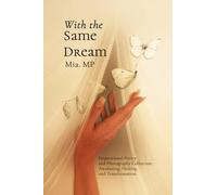 With the Same Dream: Poetry and Photography Journey for Those Seeking Awakening and Self-Discovery