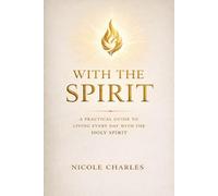 With The Spirit: A Practical Guide to Living Every Day with the Holy Spirit