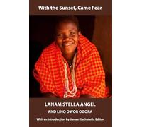 With the Sunset Came Fear: Lanan Stella Angel's ten-year in LRA Captivity