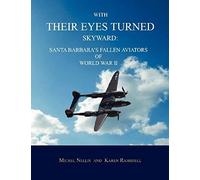 With Their Eyes Turned Skyward: Santa Barbara's Fallen Aviators Of World War Ii