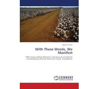 With These Words, We Manifest: 19th Century Black Women's Literature As A Tool For Contemporary African American Youth. 2nd Edition