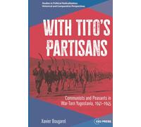 With Tito’s Partisans: Communists and Peasants in War-torn Yugoslavia, 1941-1945