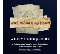 With Whom Is My Heart?: A Daily Lenten Journey