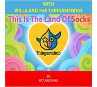 WITH WILLA AND THE THINGAMABOBS: This Is The Land Of Socks
