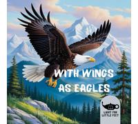 With Wings as Eagles: Isaiah 40 Verses 25-31