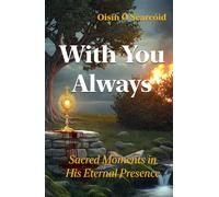 With You Always: Sacred Moments in His Eternal Presence