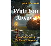 With You Always: Sacred Moments in His Eternal Presence