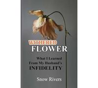 WITHERED FLOWER: What I Learned From My Husband's Infidelity