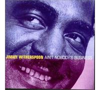 Witherspoon, Jimmy - Ain't Nobody's Business