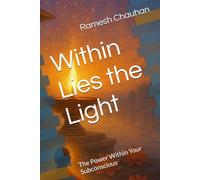 Within Lies the Light: The Power Within Your Subconscious