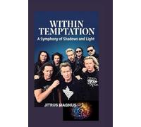 WITHIN TEMPTATION BIOGRAPHY: A Symphony of Shadows and Light