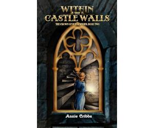 Within the Castle Walls: The Crown of Ilyor, Book 2