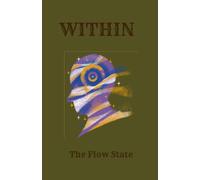 WITHIN The Flow State: A Guided Journal for Releasing Pressure, Finding Ease, and Living in Alignment