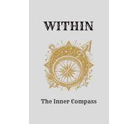 WITHIN The Inner Compass: A Guided Journal for Self-Trust, Healing, and Inner Alignment