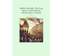Within the Pale: The True Story of Anti-Semitic Persecution in Russia