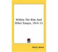 Within the Rim and Other Essays, 1914-15 James, Henry (Auteur)