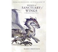 Within the Sanctuary of Wings: A Memoir by Lady Trent