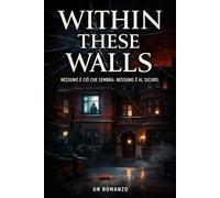 Within These Walls: Nessuno è ciò che sembra. Nessuno è al sicuro
