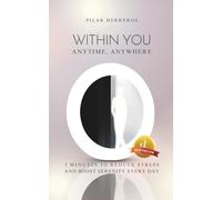 Within you Anytime, Anywhere: 5 minutes to reduce stress and boost serenity every day
