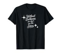 Withot Darkness we Can't See The Stars T-Shirt