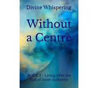 Without a Centre: BOOK 2 - Living After the End of Inner Authority