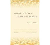 Without a Name and Under the Tongue Vera, Yvonne (Auteur)