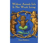Without Animals Life Is Not Worth Living