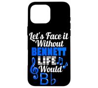 Without Bennett Life Would B Flat Music Lover Prénom Coque pour iPhone 16 Pro Max