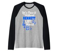 Without Bennett Life Would B Flat Music Lover Prénom Manche Raglan
