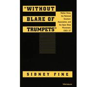 "Without Blare of Trumpets" Walter Drew, The National Erectors' Association, and the Open Shop Movement, 1903-1957 - Sidney Fine - University of Michigan Press - ebook (ePub) - Livre