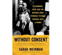 Without Consent: A Landmark Trial and the Decades-Long Struggle to Make Spousal Rape a Crime