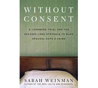 Without Consent A Landmark Trial and the Decades-Long Struggle to Make Spousal Rape a Crime - Sarah Weinman - Ecco - ebook (ePub) - Livre