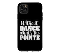 Without Dance What's The Pointe - Ballerine - Danseuse de Ballet Coque pour iPhone 11 Pro Max