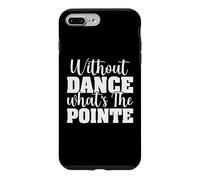 Without Dance What's The Pointe - Ballerine - Danseuse de Ballet Coque pour iPhone 7 Plus/8 Plus