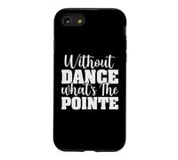 Without Dance What's The Pointe - Ballerine - Danseuse de Ballet Coque pour iPhone SE (2020) / 7/8