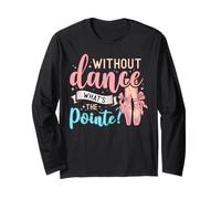 Without Dance What's The Pointe for a Ballet Dancer Manche Longue
