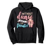 Without Dance What's The Pointe for a Ballet Dancer Sweat à Capuche