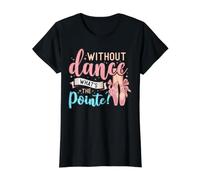 Without Dance What's The Pointe for a Ballet Dancer T-Shirt Graphique avec Valeur, Femme, Noir, S